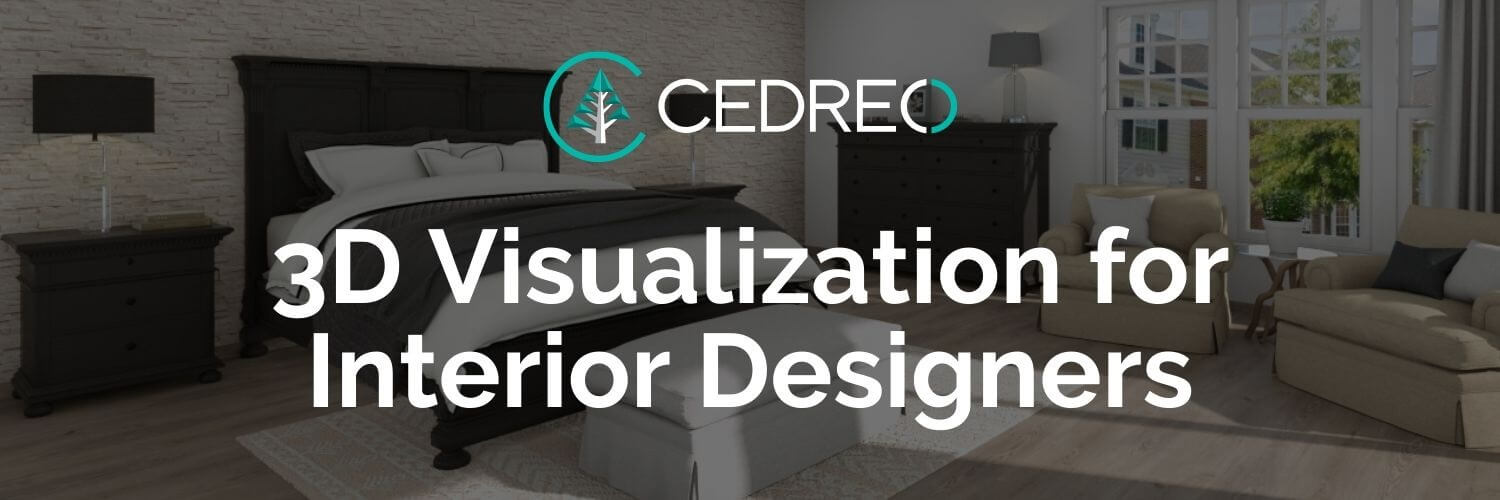 5 Things Interior Designers Must Know About 3D Visualization | Cedreo