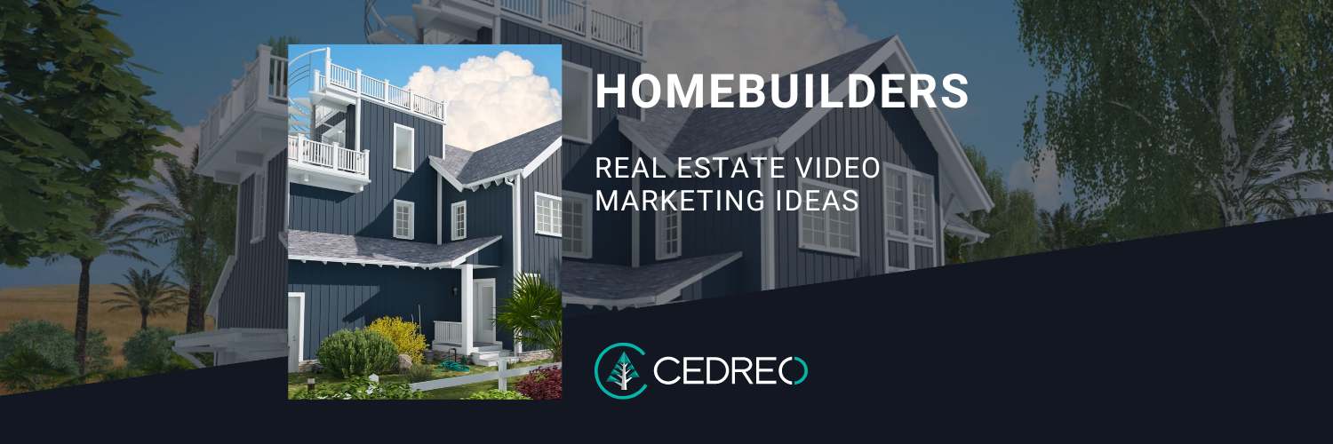 Real Estate Video Marketing Ideas for Homebuilders Cedreo