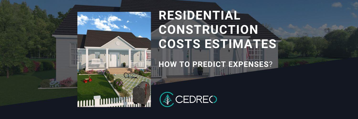 Residential Construction Costs Estimates How to Predict Expenses Cedreo